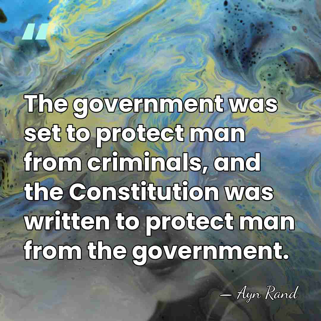 The government was set to protect man from criminals, and the Constitution&hellip; - Ayn Rand
