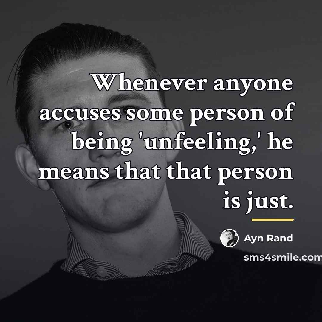 “Whenever anyone accuses some person of being 'unfeeling,' he means…” quote by Ayn Rand