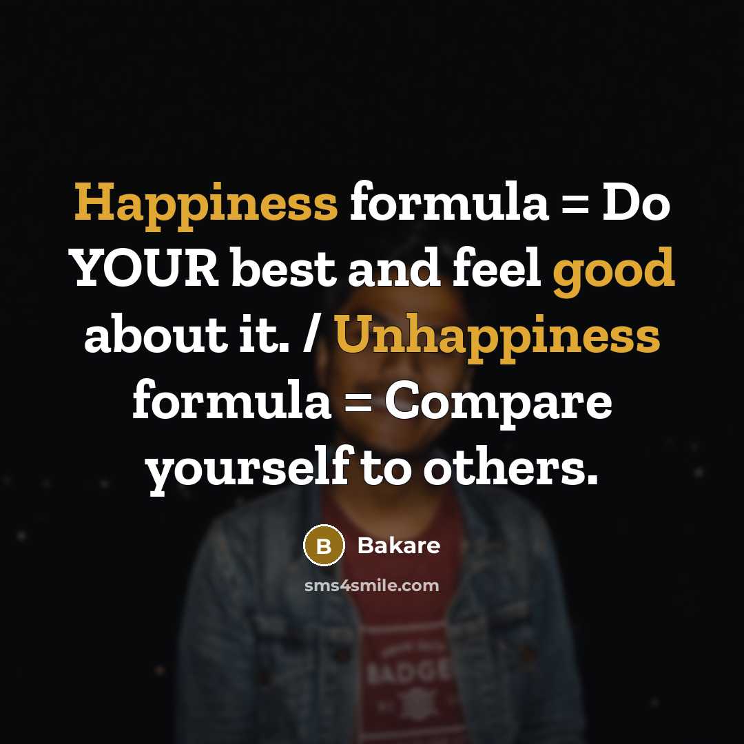 “Happiness formula = Do YOUR best and feel good about it. / Unhappiness formula = Compare yourself to others.” quote by Bakare