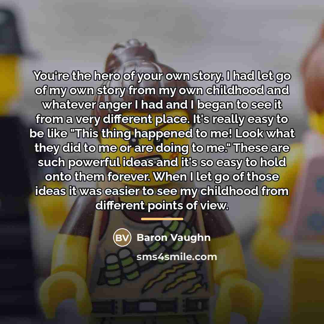 “You're the hero of your own story. I had let…” quote by Baron Vaughn