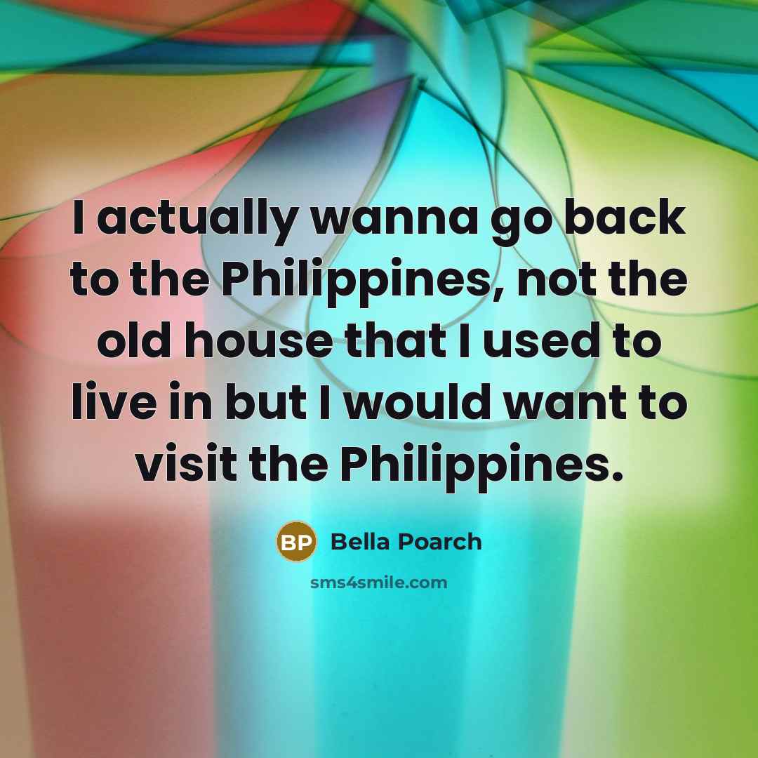 “I actually wanna go back to the Philippines, not the…” quote by Bella Poarch