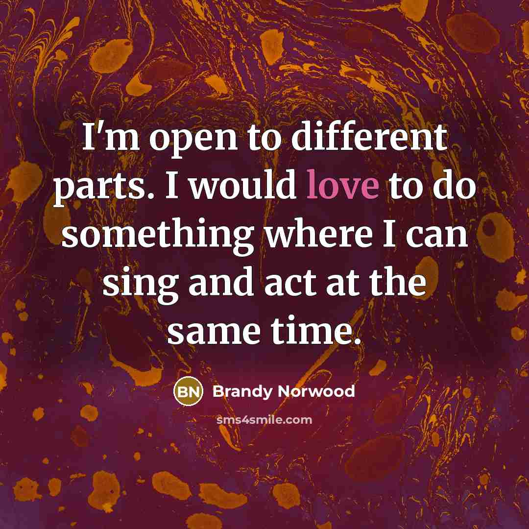 “I'm open to different parts. I would love to do…” quote by Brandy Norwood