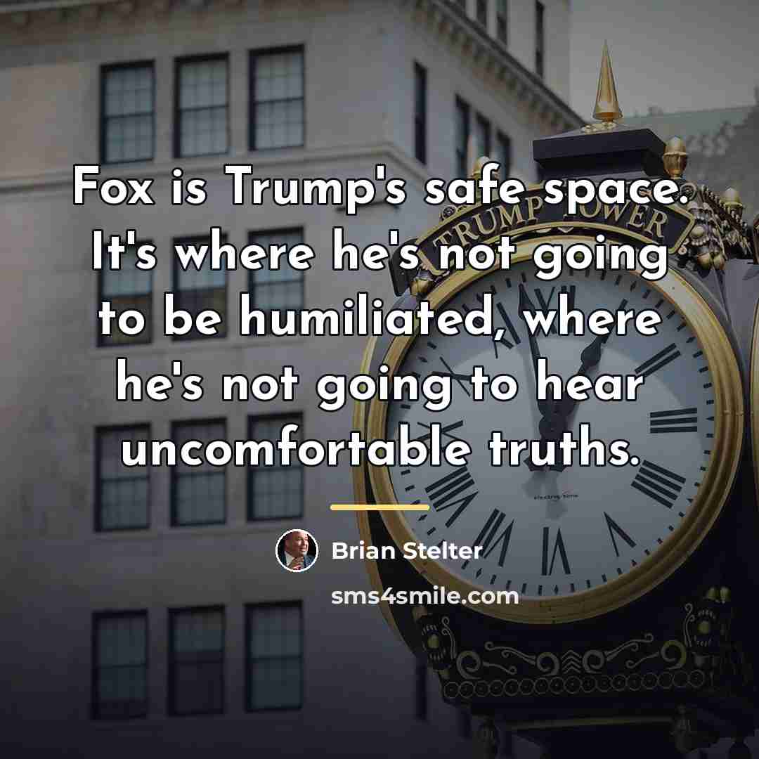“Fox is Trump's safe space. It's where he's not going…” quote by Brian Stelter