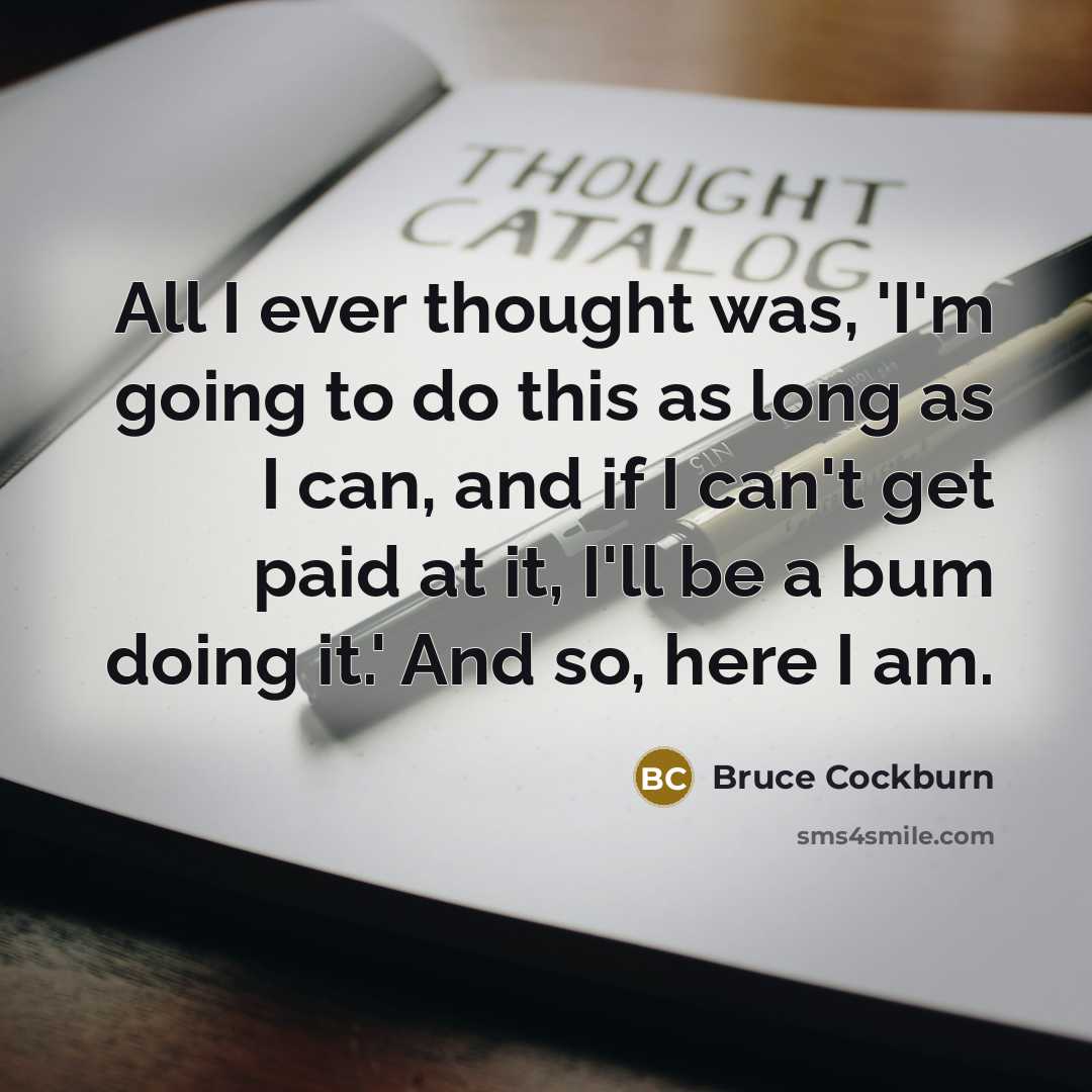 “All I ever thought was, 'I'm going to do this…” quote by Bruce Cockburn