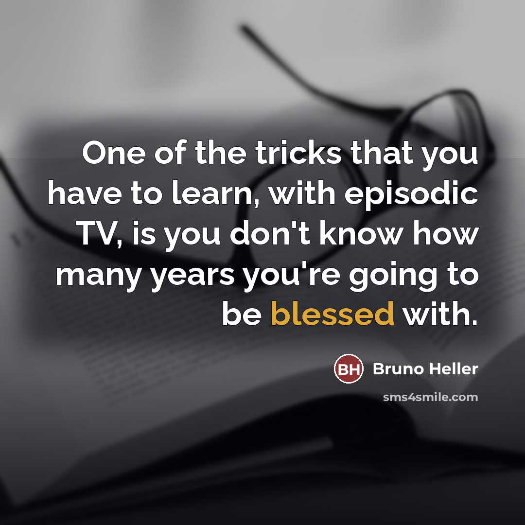 “One of the tricks that you have to learn, with…” quote by Bruno Heller