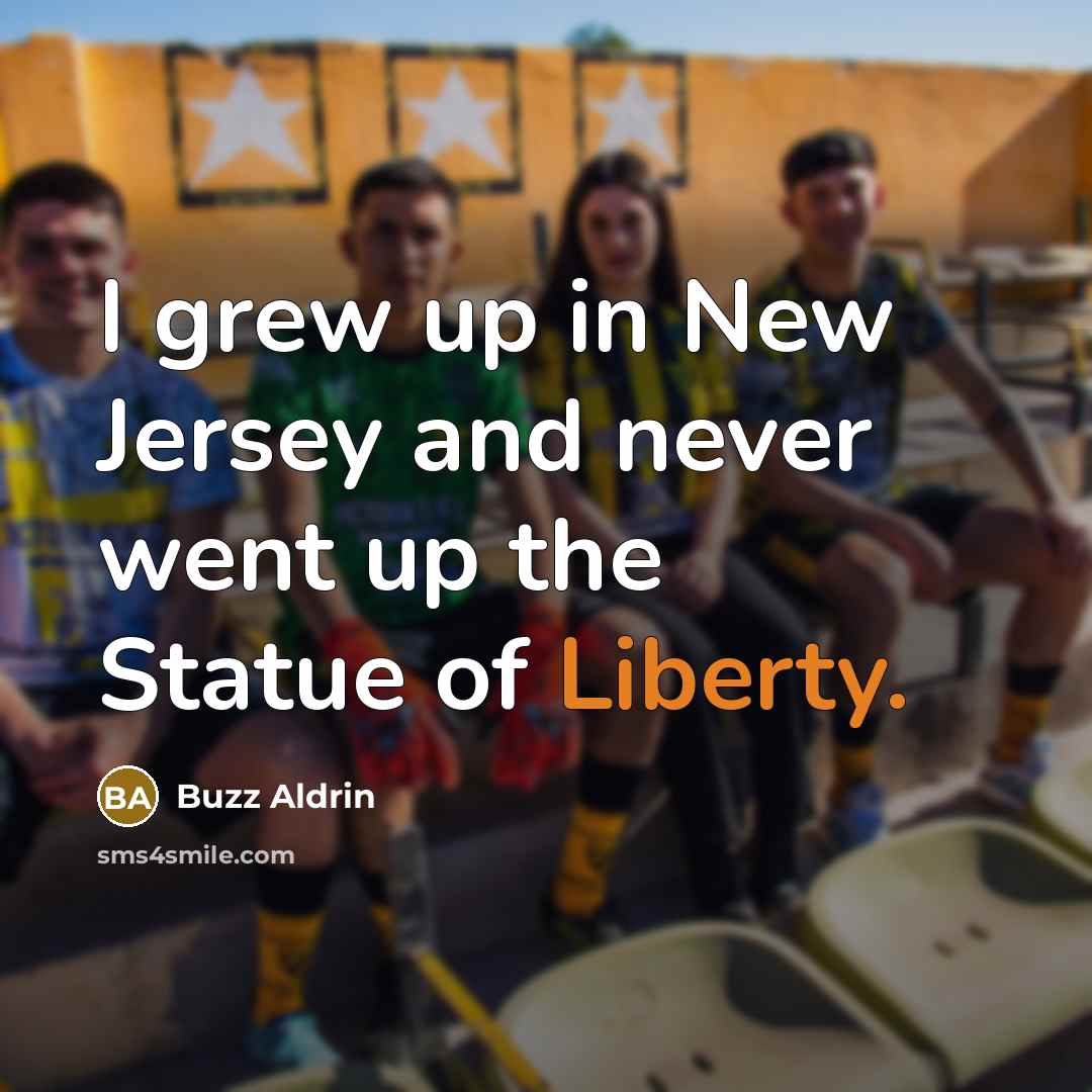 “I grew up in New Jersey and never went up…” quote by Buzz Aldrin
