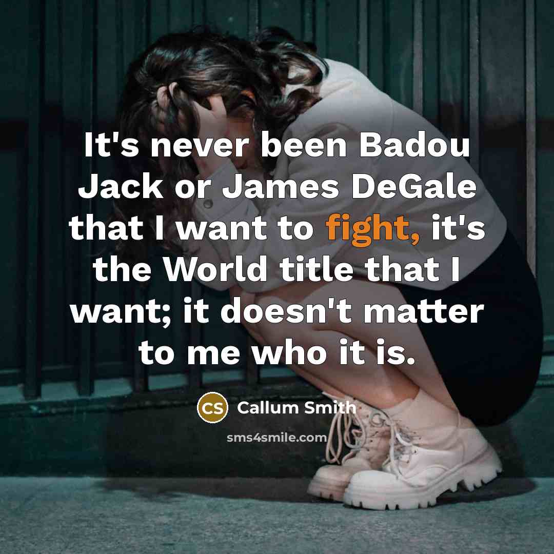 “It's never been Badou Jack or James DeGale that I…” quote by Callum Smith