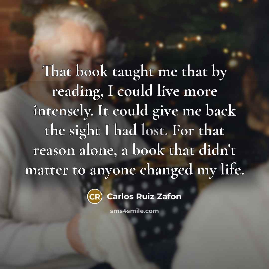 “That book taught me that by reading, I could live…” quote by Carlos Ruiz Zafon