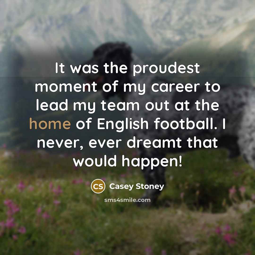 “It was the proudest moment of my career to lead…” quote by Casey Stoney