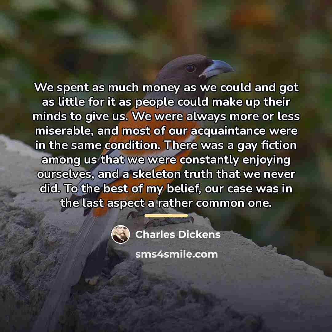 “We spent as much money as we could and got…” quote by Charles Dickens