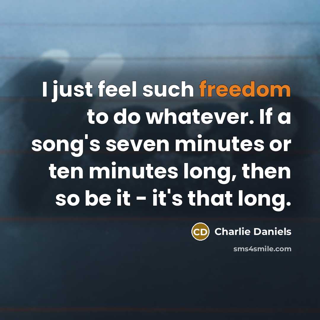 “I just feel such freedom to do whatever. If a…” quote by Charlie Daniels