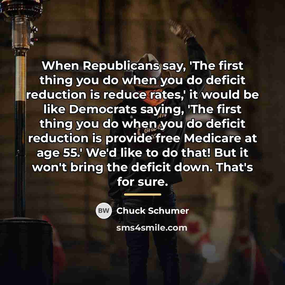 “When Republicans say, 'The first thing you do when you…” quote by Chuck Schumer