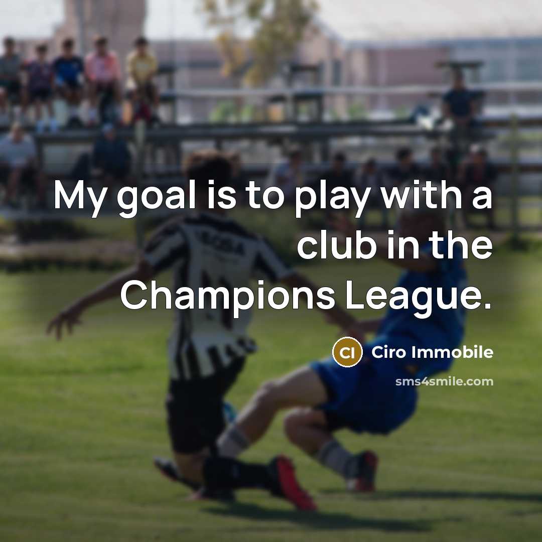 “My goal is to play with a club in the…” quote by Ciro Immobile