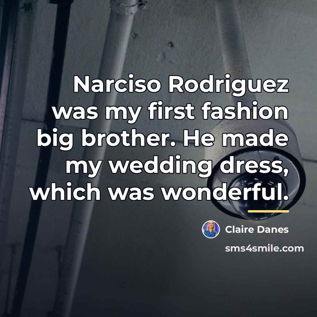 “Narciso Rodriguez was my first fashion big brother. He made…” quote by Claire Danes