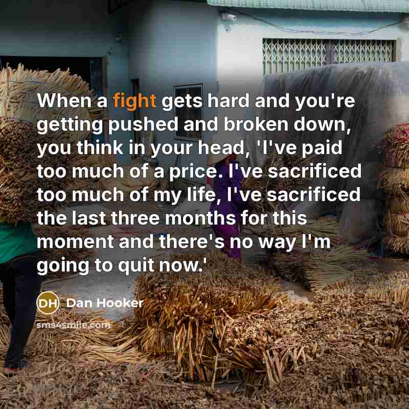 “When a fight gets hard and you're getting pushed and…” quote by Dan Hooker