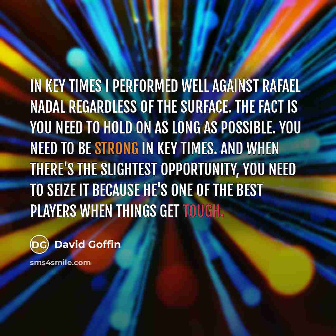 “In key times I performed well against Rafael Nadal regardless…” quote by David Goffin