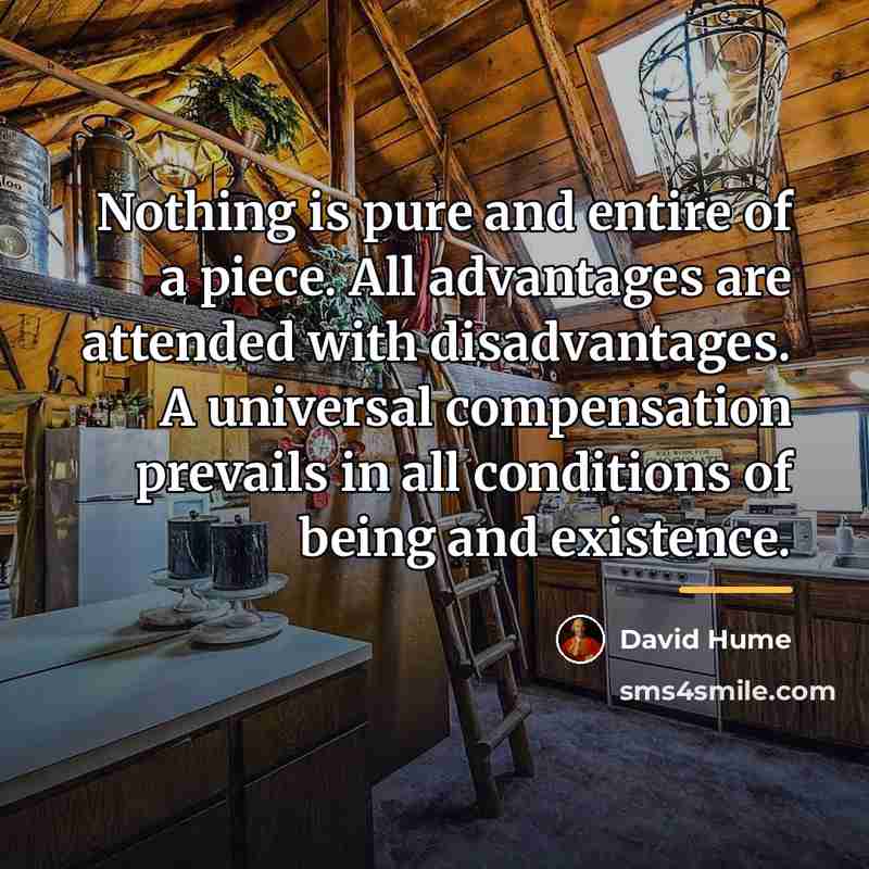 “Nothing is pure and entire of a piece. All advantages…” quote by David Hume