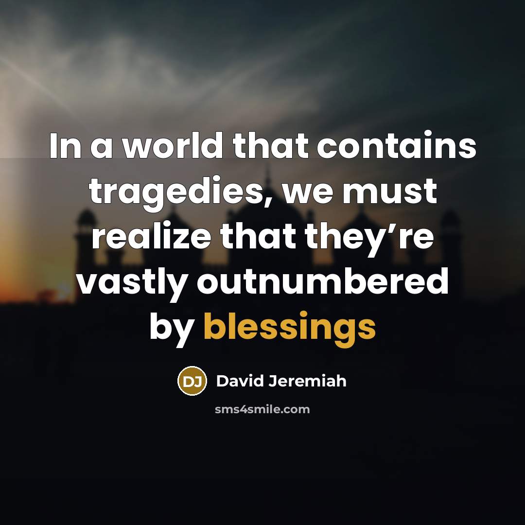 “In a world that contains tragedies, we must realize that…” quote by David Jeremiah