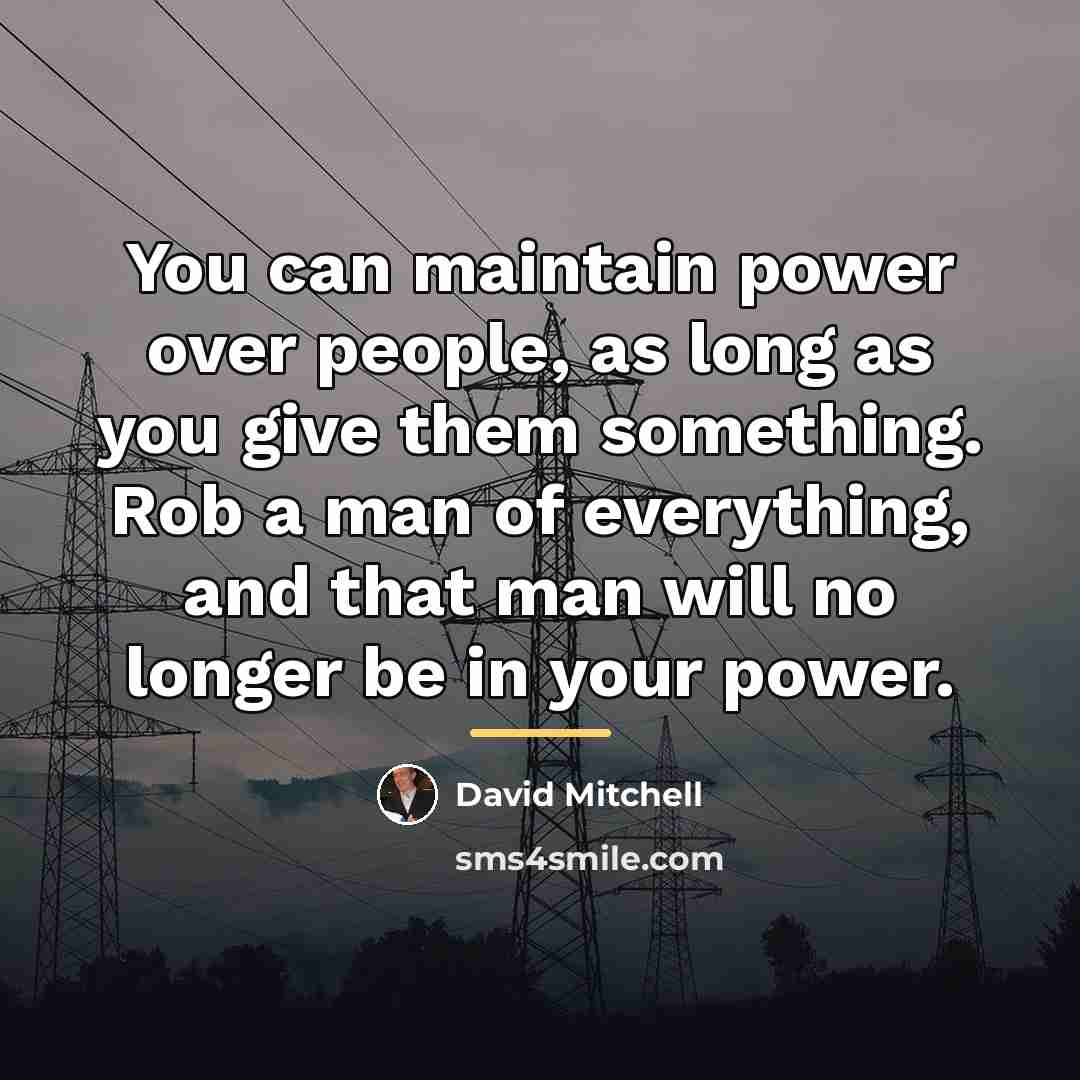 “You can maintain power over people, as long as you…” quote by David Mitchell