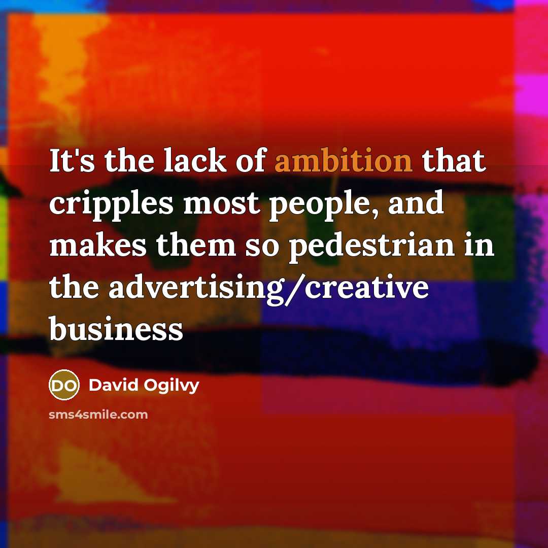 “It's the lack of ambition that cripples most people, and…” quote by David Ogilvy