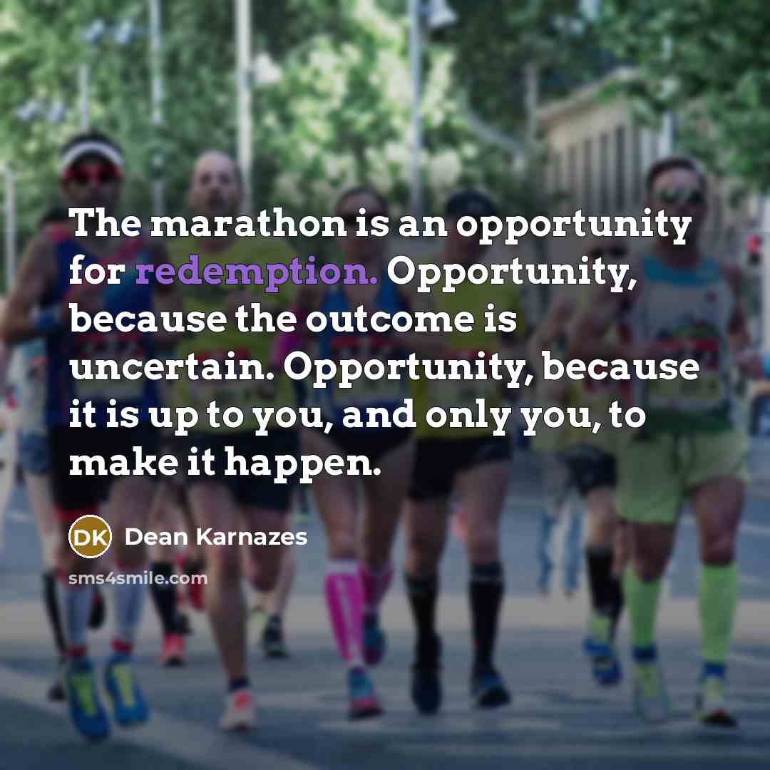 “The marathon is an opportunity for redemption. Opportunity, because the…” quote by Dean Karnazes