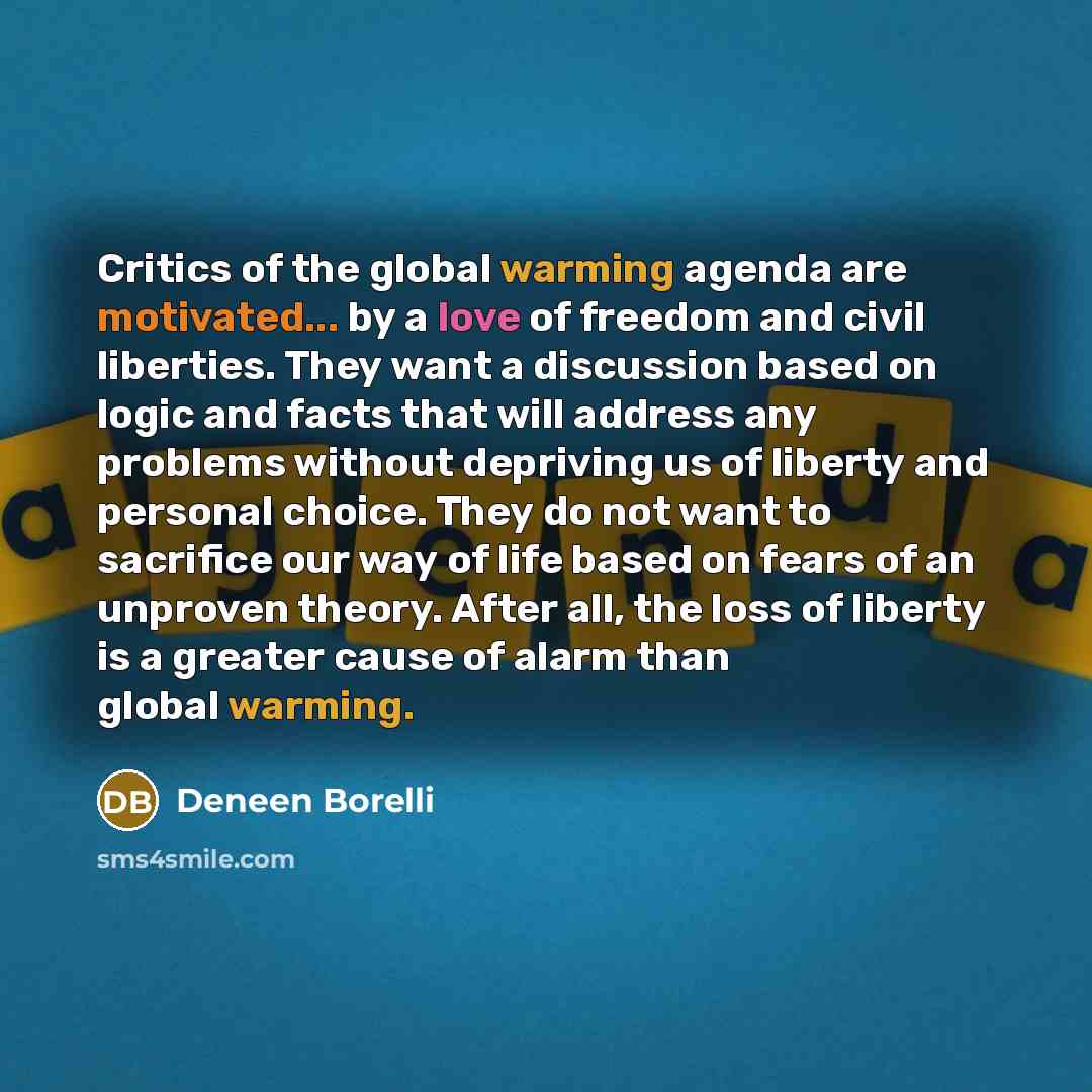 “Critics of the global warming agenda are motivated... by a…” quote by Deneen Borelli