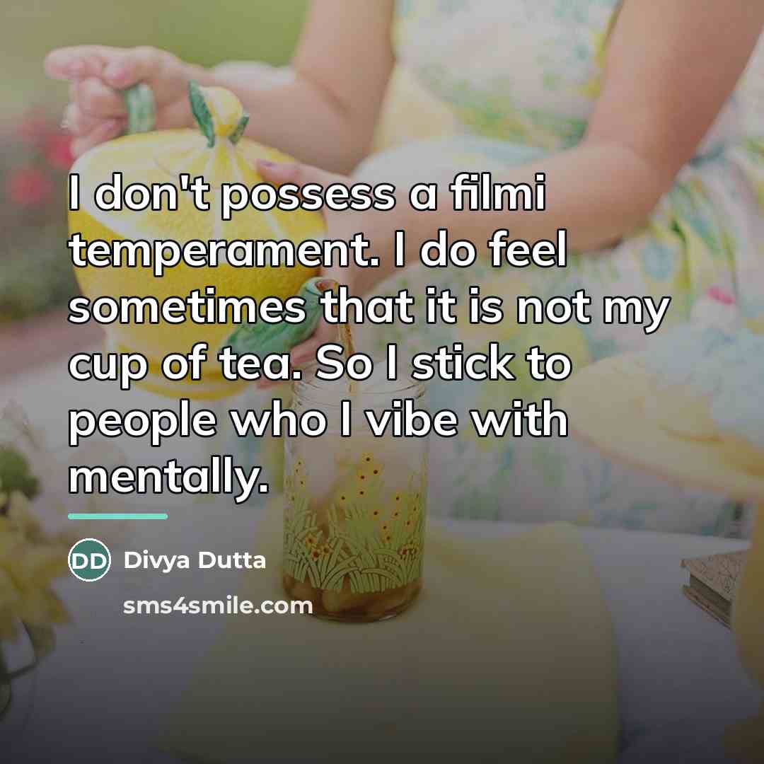 “I don't possess a filmi temperament. I do feel sometimes…” quote by Divya Dutta