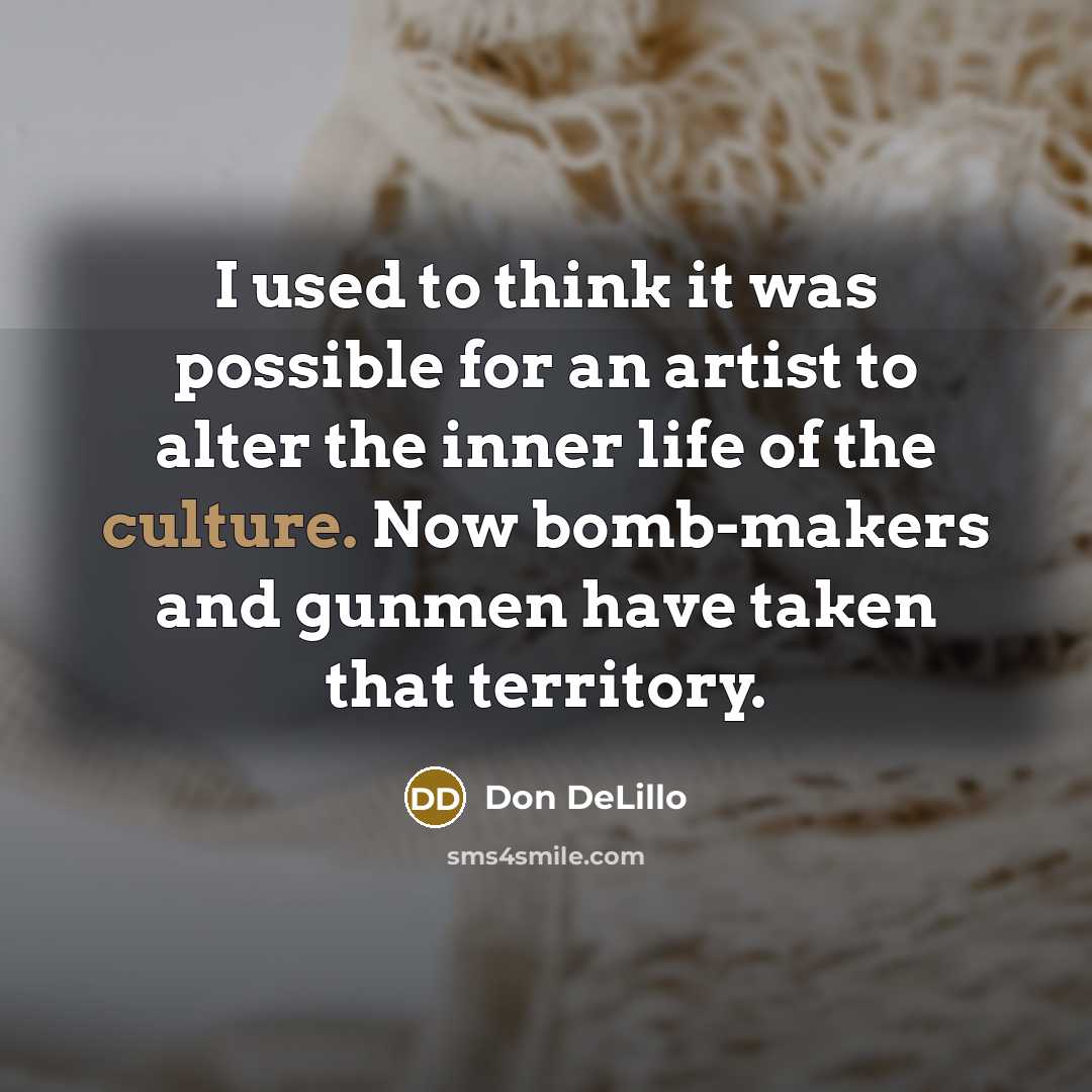 “I used to think it was possible for an artist…” quote by Don DeLillo