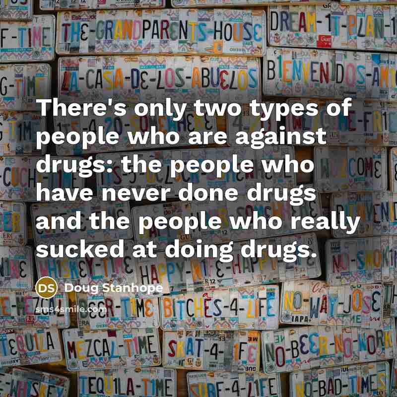 “There's only two types of people who are against drugs:…” quote by Doug Stanhope
