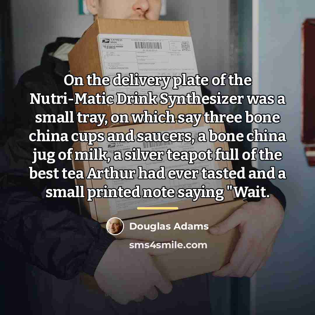 “On the delivery plate of the Nutri-Matic Drink Synthesizer was…” quote by Douglas Adams