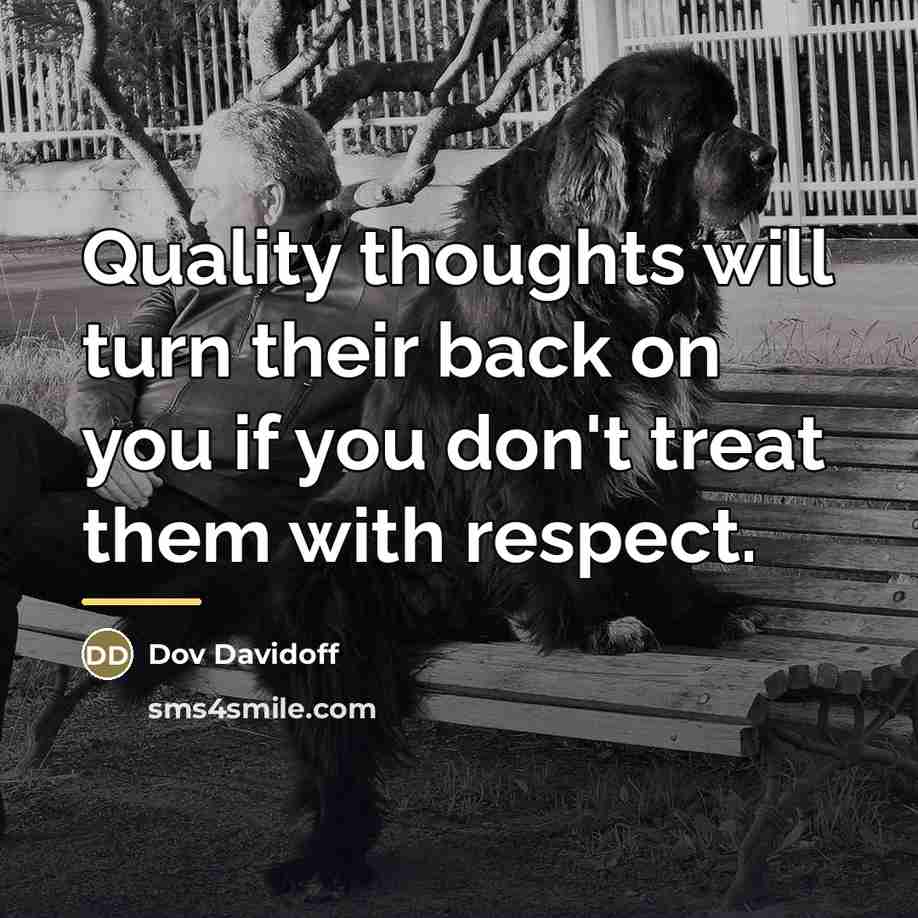 “Quality thoughts will turn their back on you if you…” quote by Dov Davidoff