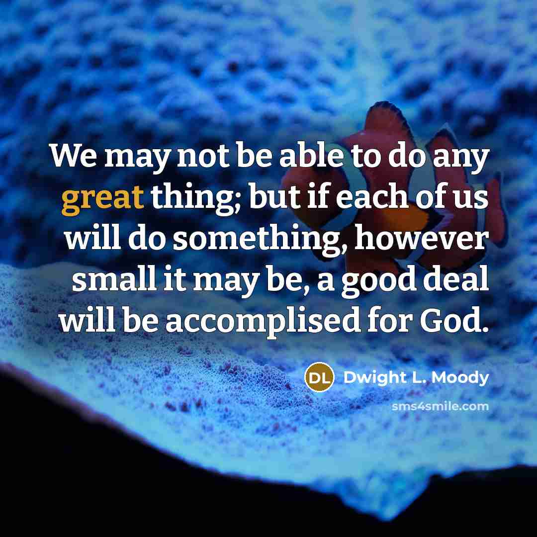 “We may not be able to do any great thing;…” quote by Dwight L. Moody