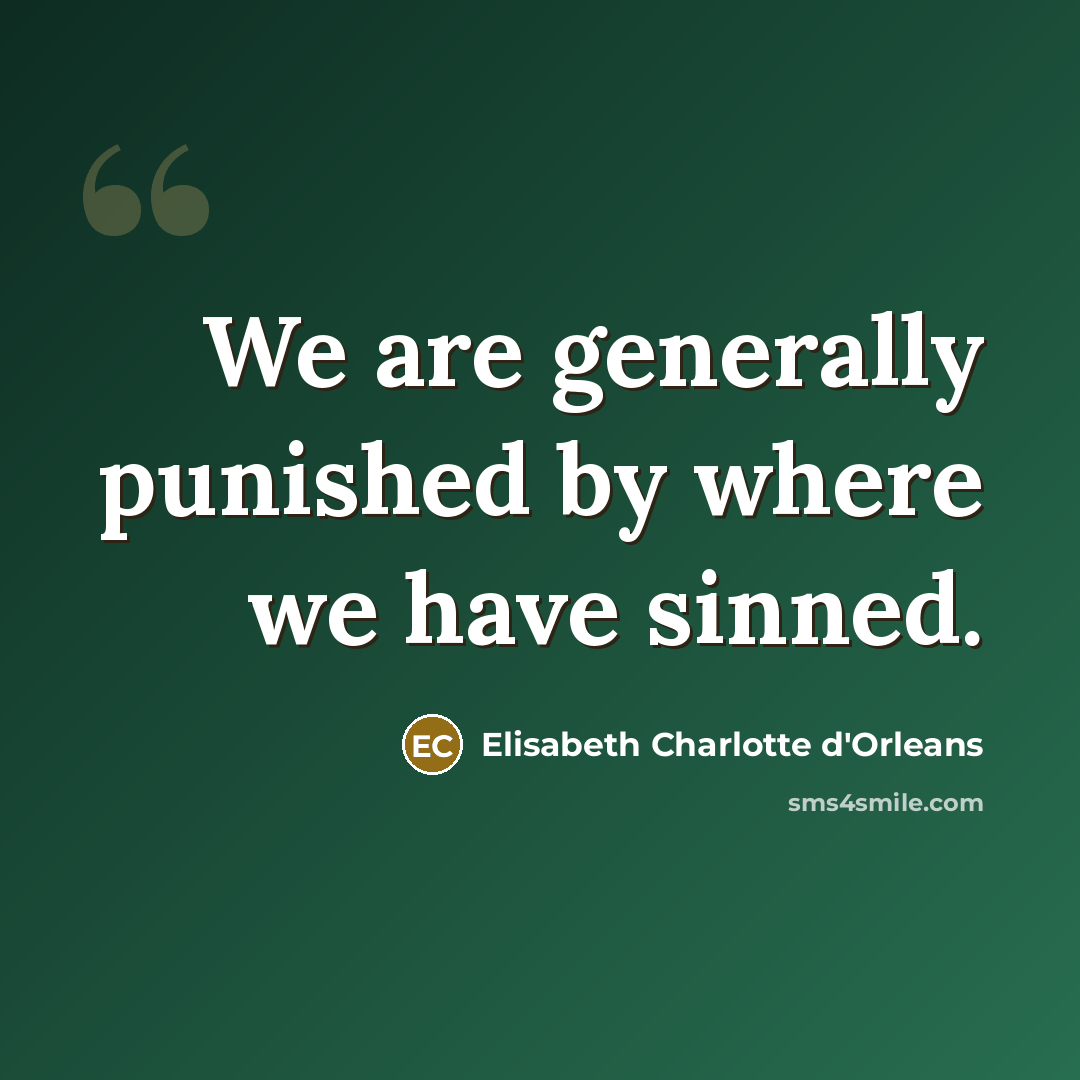 “We are generally punished by where we have sinned.” quote by Elisabeth Charlotte d'Orleans