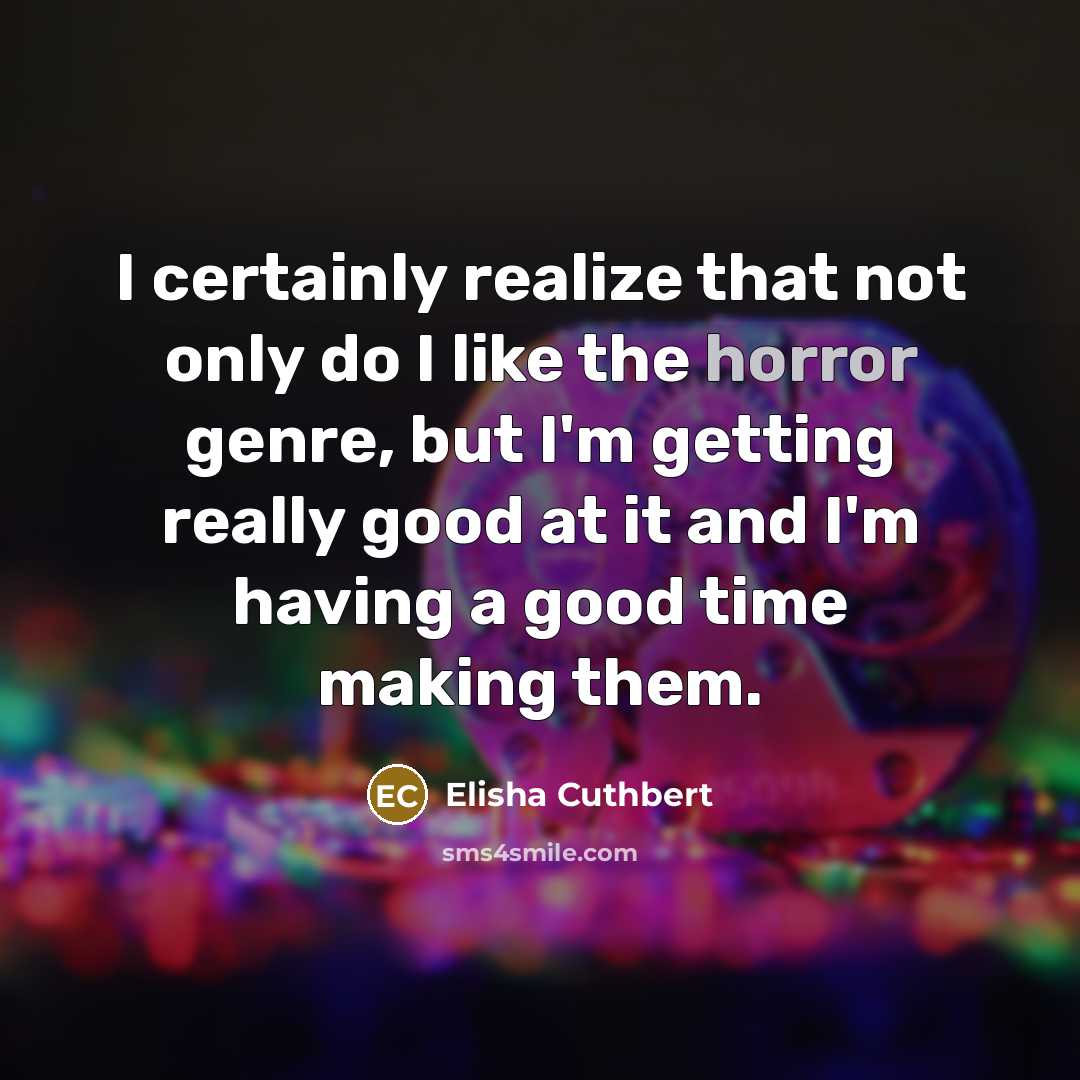 “I certainly realize that not only do I like the…” quote by Elisha Cuthbert