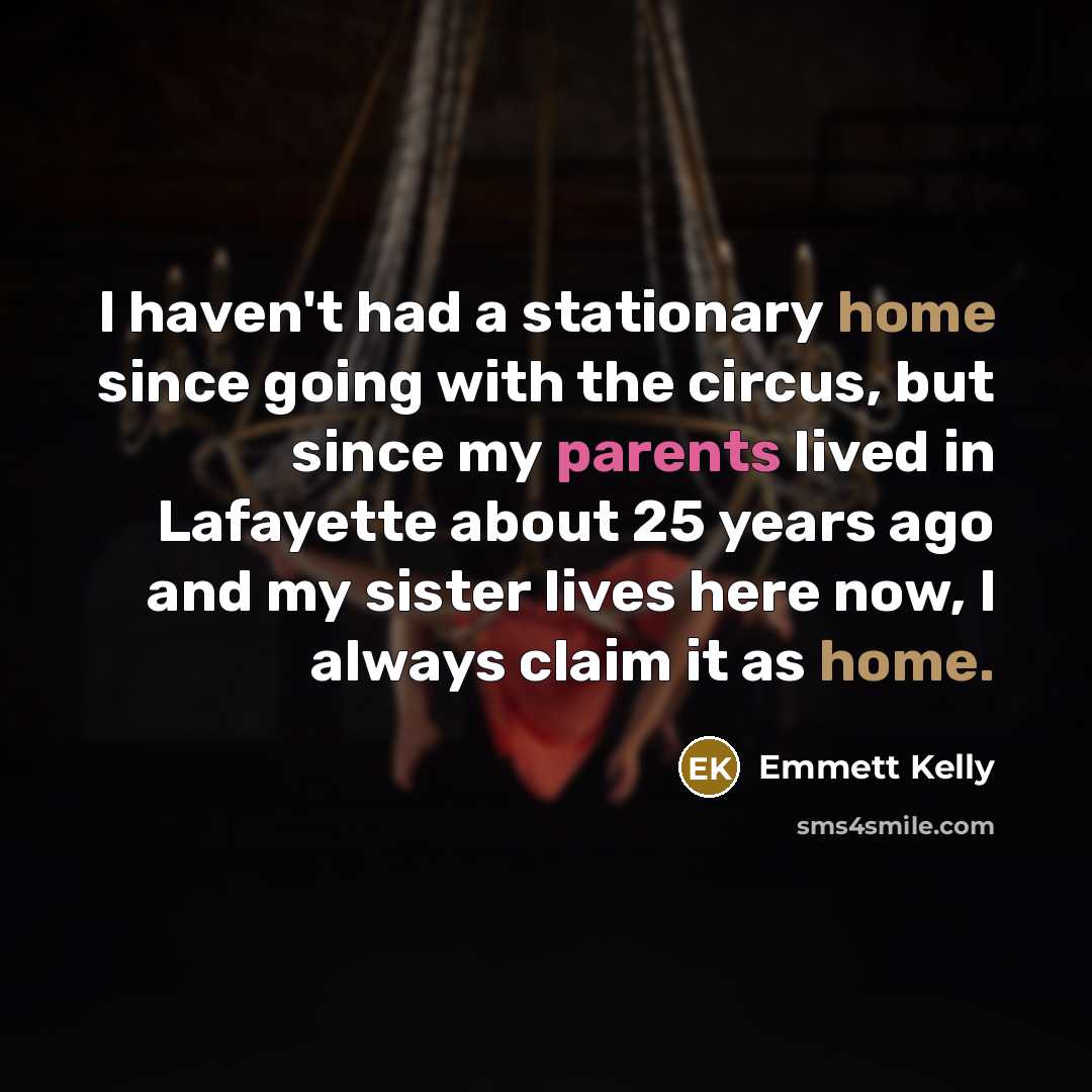 “I haven't had a stationary home since going with the…” quote by Emmett Kelly