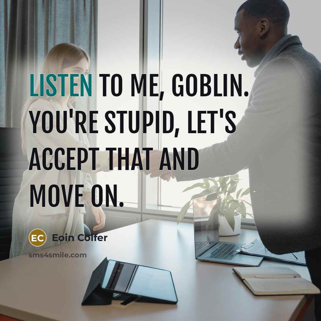 “Listen to me, goblin. You're stupid, let's accept that and…” quote by Eoin Colfer