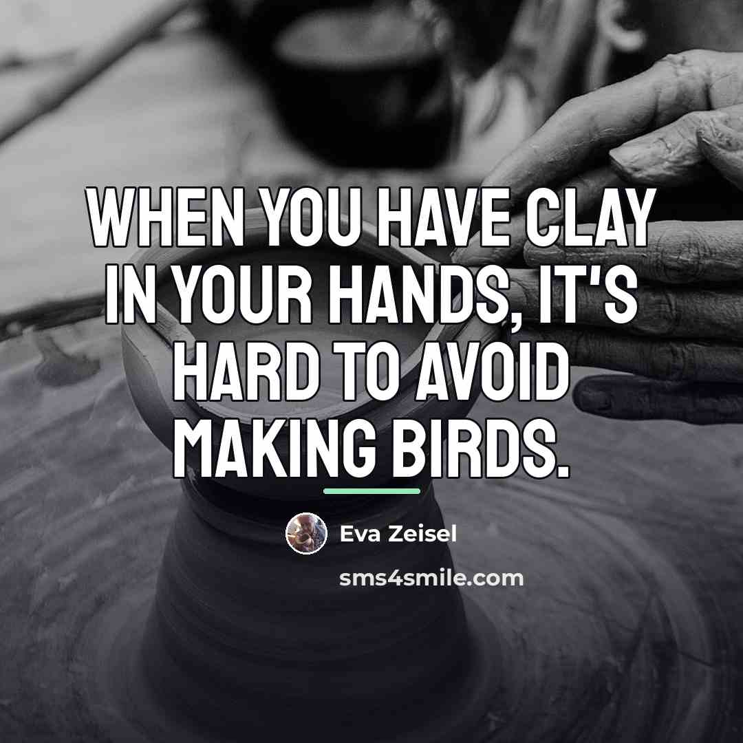 “When you have clay in your hands, it's hard to…” quote by Eva Zeisel