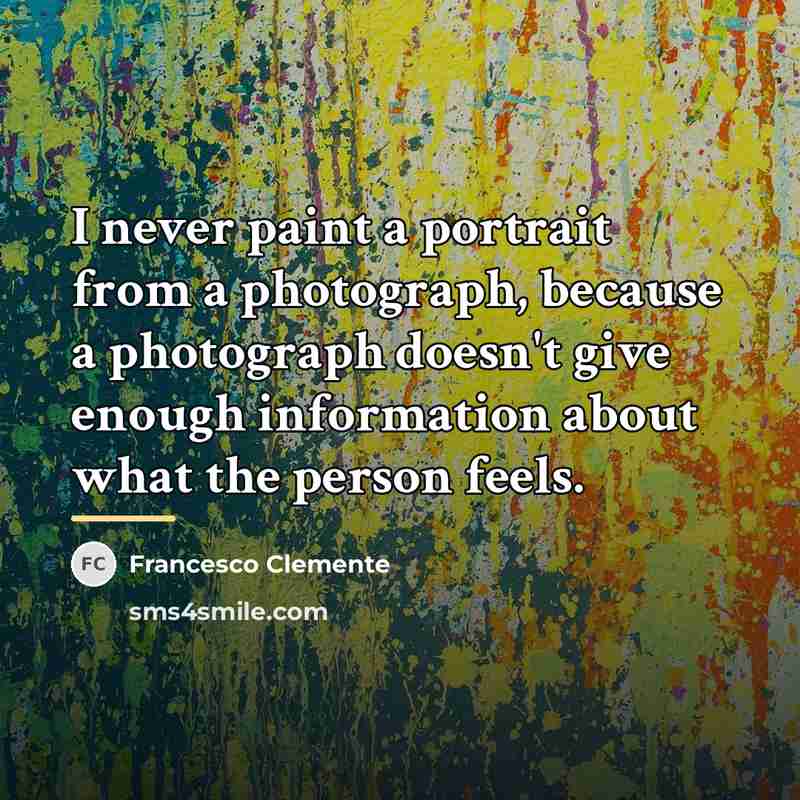 “I never paint a portrait from a photograph, because a…” quote by Francesco Clemente