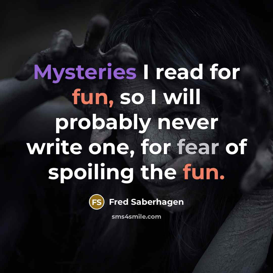 “Mysteries I read for fun, so I will probably never…” quote by Fred Saberhagen