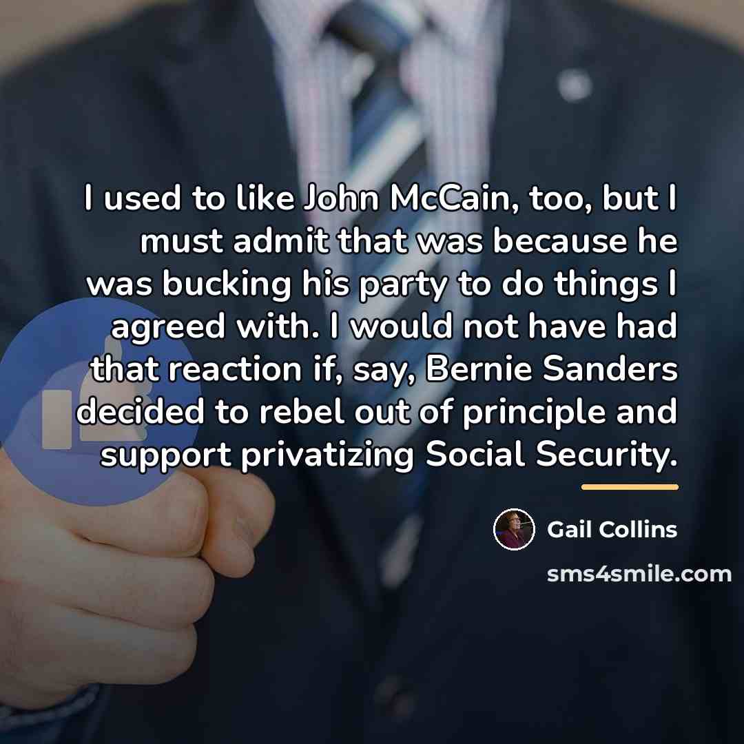 “I used to like John McCain, too, but I must…” quote by Gail Collins