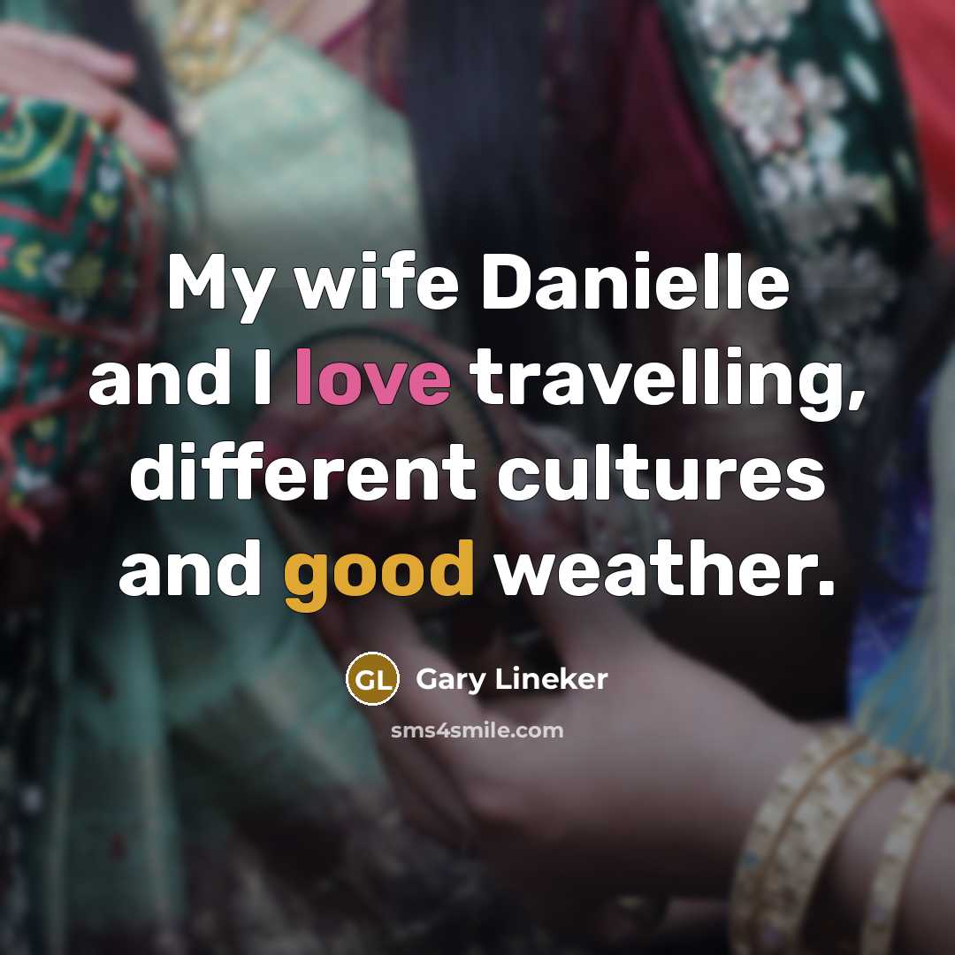 “My wife Danielle and I love travelling, different cultures and…” quote by Gary Lineker