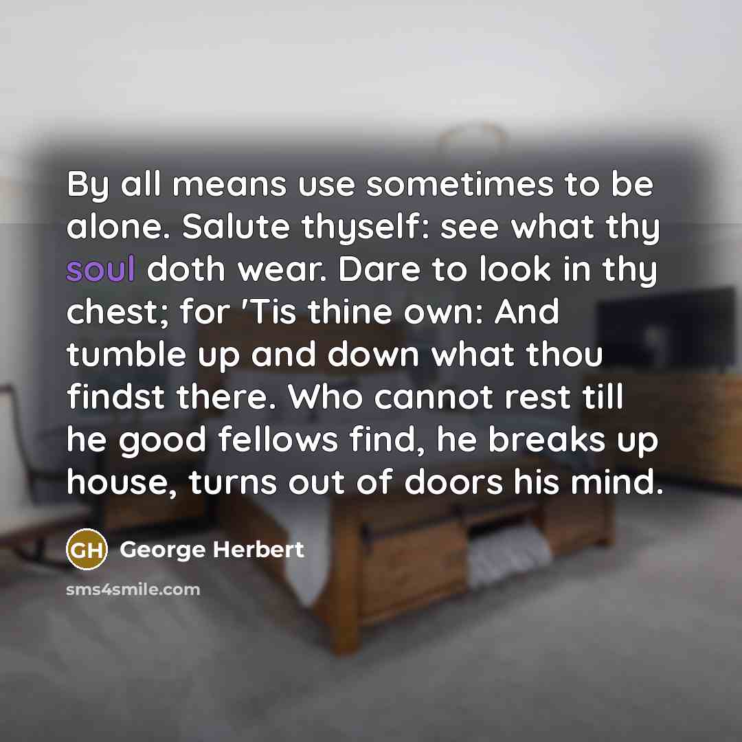 “By all means use sometimes to be alone. Salute thyself:…” quote by George Herbert