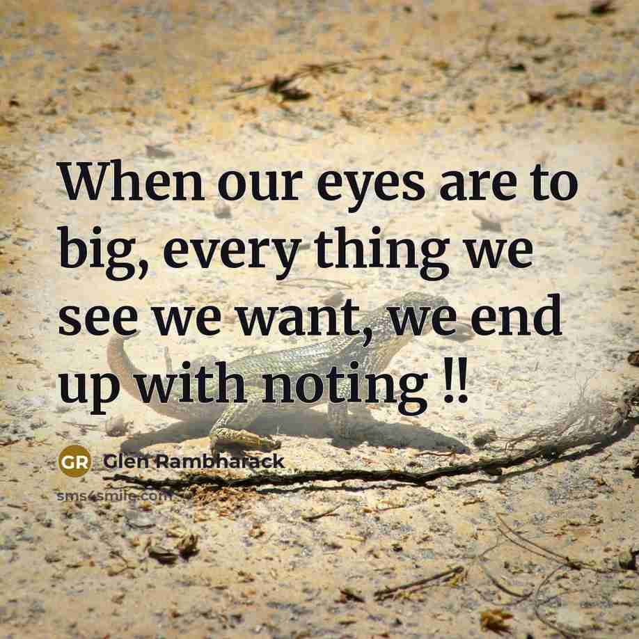 “When our eyes are to big, every thing we see…” quote by Glen Rambharack