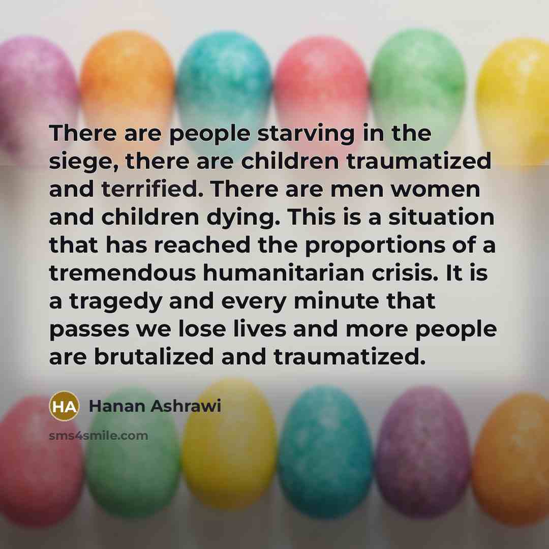 “There are people starving in the siege, there are children…” quote by Hanan Ashrawi