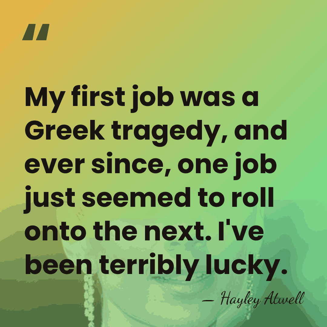 My first job was a Greek tragedy, and ever since, one job&hellip; - Hayley Atwell