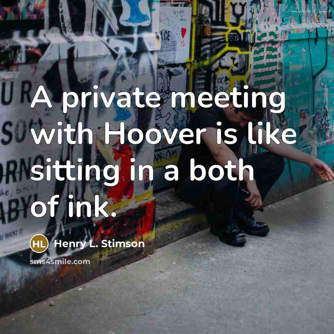 “A private meeting with Hoover is like sitting in a…” quote by Henry L. Stimson