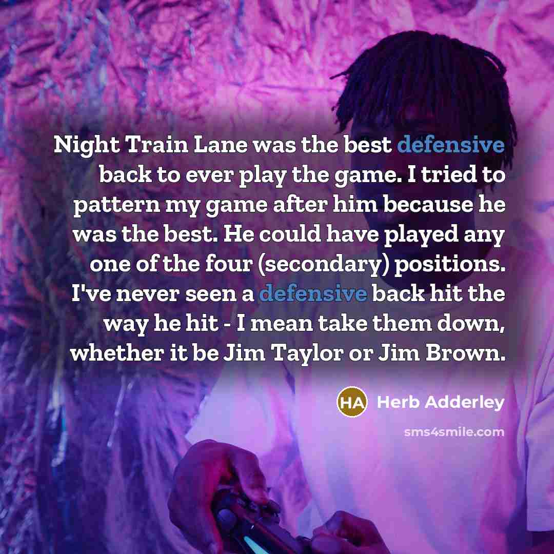 “Night Train Lane was the best defensive back to ever…” quote by Herb Adderley