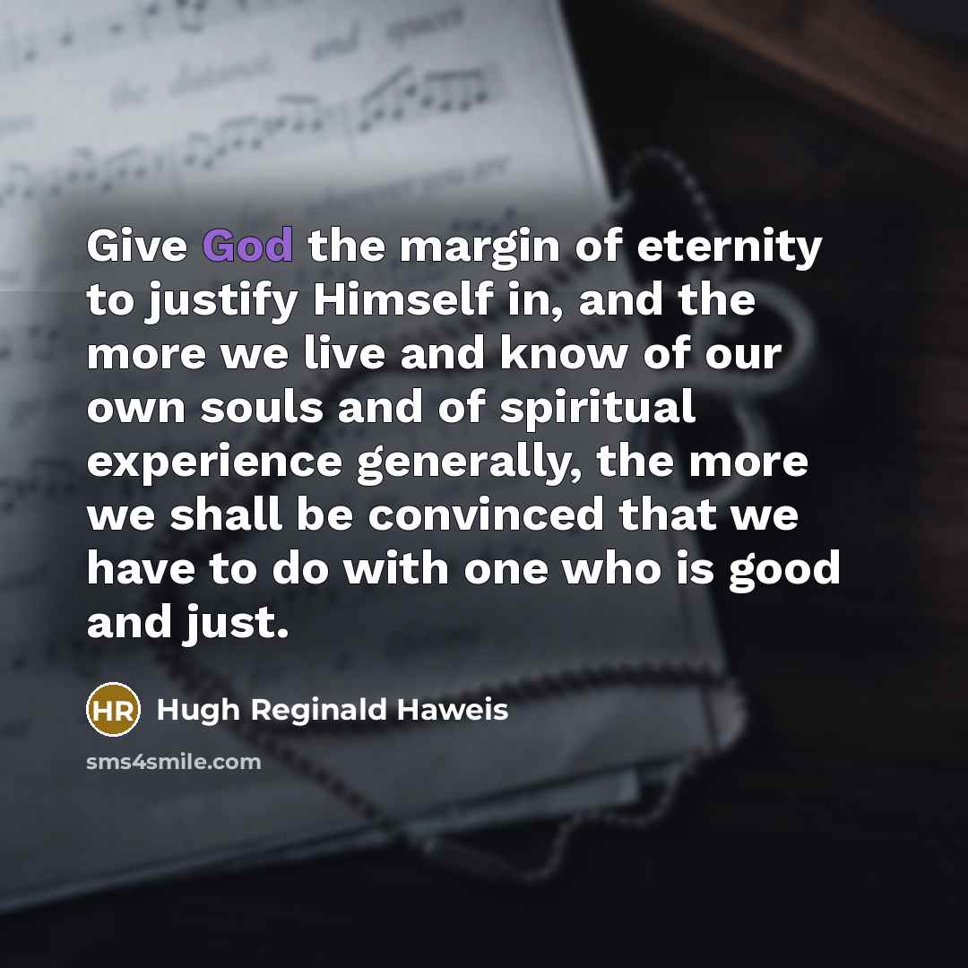“Give God the margin of eternity to justify Himself in,…” quote by Hugh Reginald Haweis