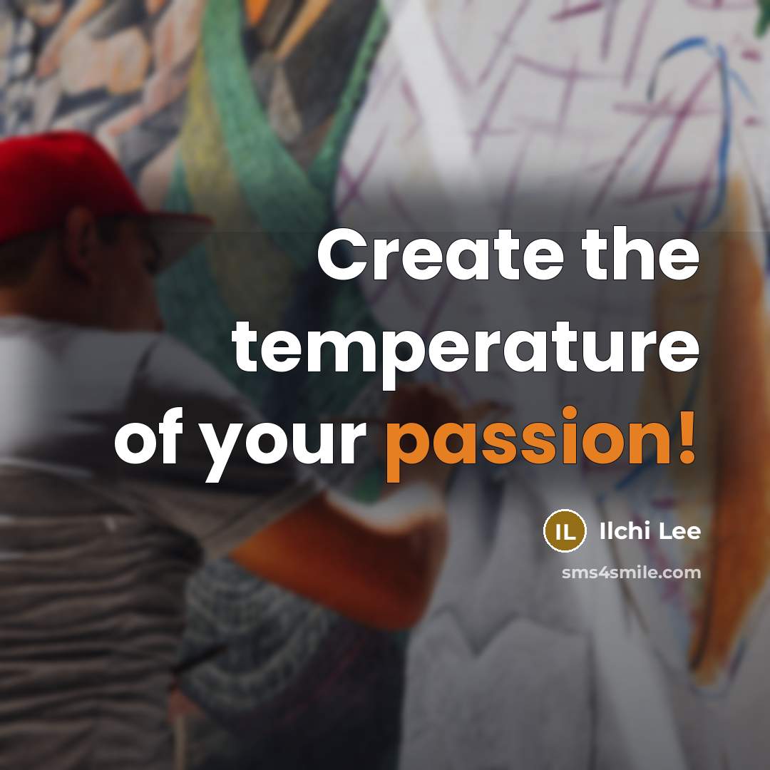 “Create the temperature of your passion!…” quote by Ilchi Lee