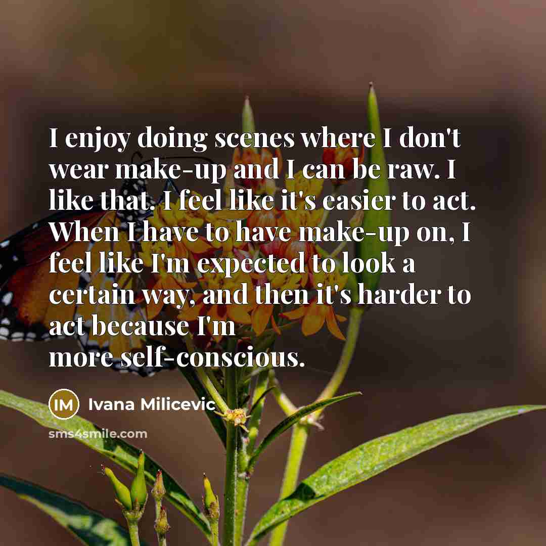 “I enjoy doing scenes where I don't wear make-up and…” quote by Ivana Milicevic